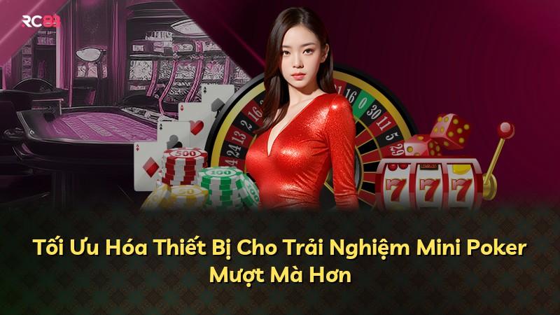 Tối Ưu Hóa Thiết Bị Cho Trải Nghiệm Mini Poker Mượt Mà Hơn