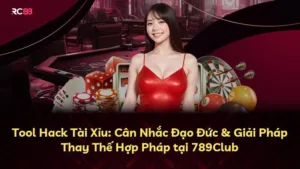 Tool Hack Tài Xỉu: Cân Nhắc Đạo Đức & Giải Pháp Thay Thế Hợp Pháp tại 789Club