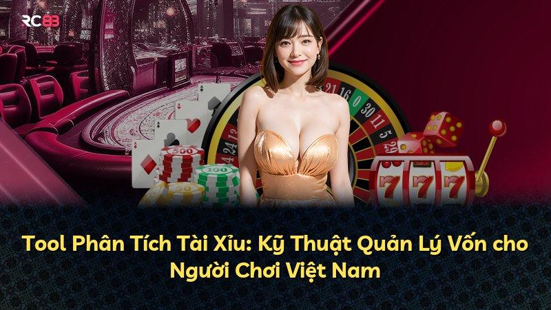 Tool Phân Tích Tài Xỉu: Kỹ Thuật Quản Lý Vốn cho Người Chơi Việt Nam