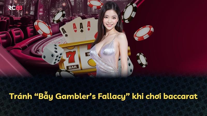 Tránh “Bẫy Gambler’s Fallacy” khi chơi baccarat