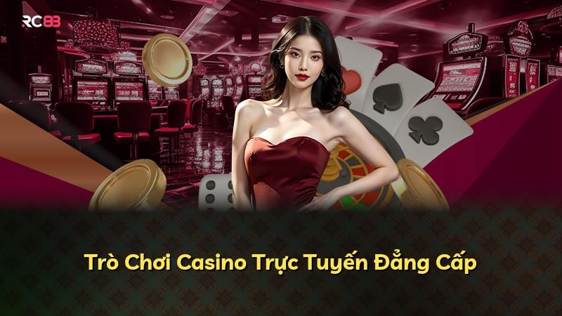 Trò Chơi Casino Trực Tuyến Đẳng Cấp