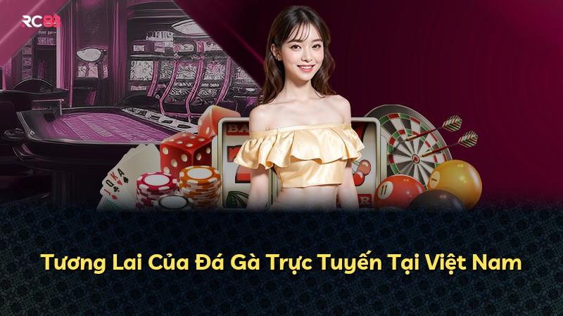 Tương Lai Của Đá Gà Trực Tuyến Tại Việt Nam