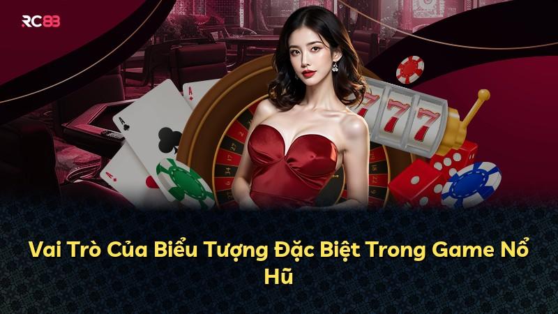 Vai Trò Của Biểu Tượng Đặc Biệt Trong Game Nổ Hũ