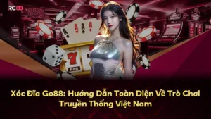 Xóc Đĩa Go88: Hướng Dẫn Toàn Diện Về Trò Chơi Truyền Thống Việt Nam